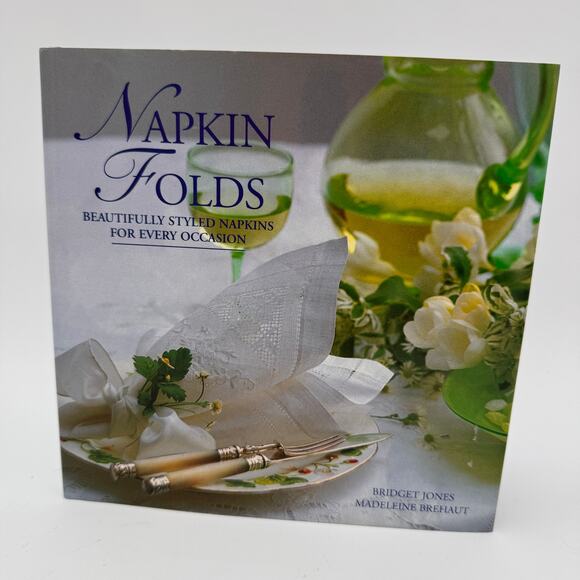 Napkin Folds Beautifully Styled Napkins for Every Occasion Book 2008 Hardcover - Picture 1 of 9
